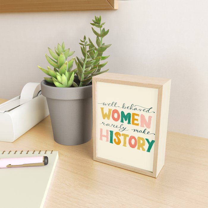 Well Behaved Women Rarely Make History Mini Art Print Gallery Image 2