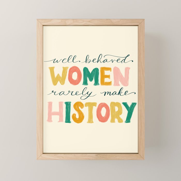 Well Behaved Women Rarely Make History Mini Art Print Gallery Image 1