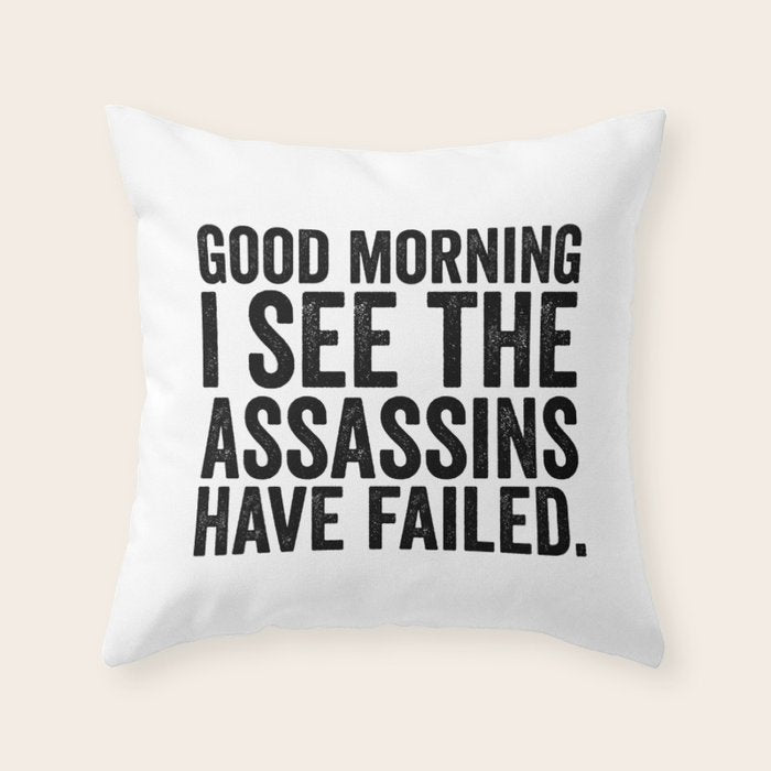 Good morning I see the assassins have failed Throw Pillow Gallery Image 6