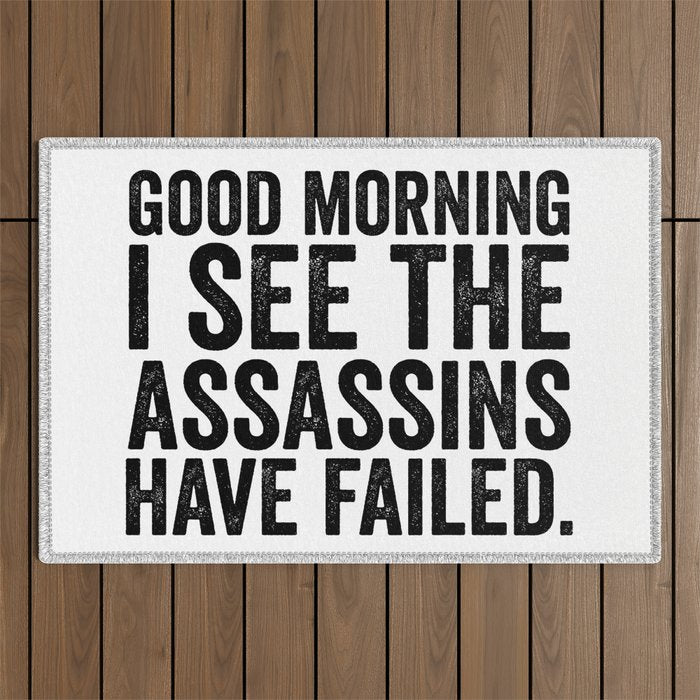 Good morning I see the assassins have failed Outdoor Rug Gallery Image 1