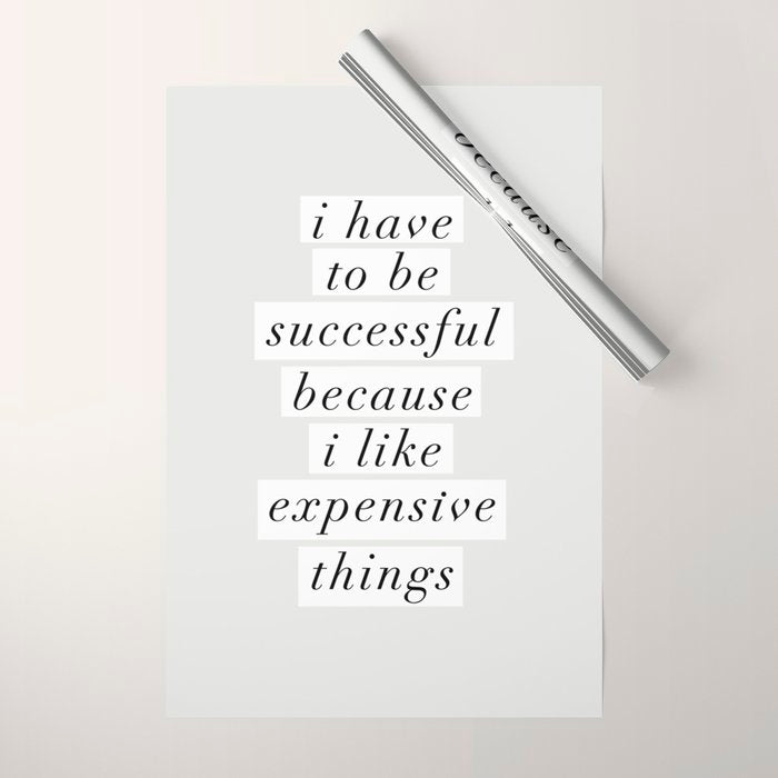 I Have to Be Successful Because I Like Expensive Things monochrome typography home wall decor Wrapping Paper Gallery Image 1