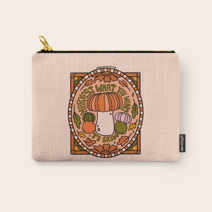Harvest What You Want To Grow Carry All Pouch Gallery Image 1