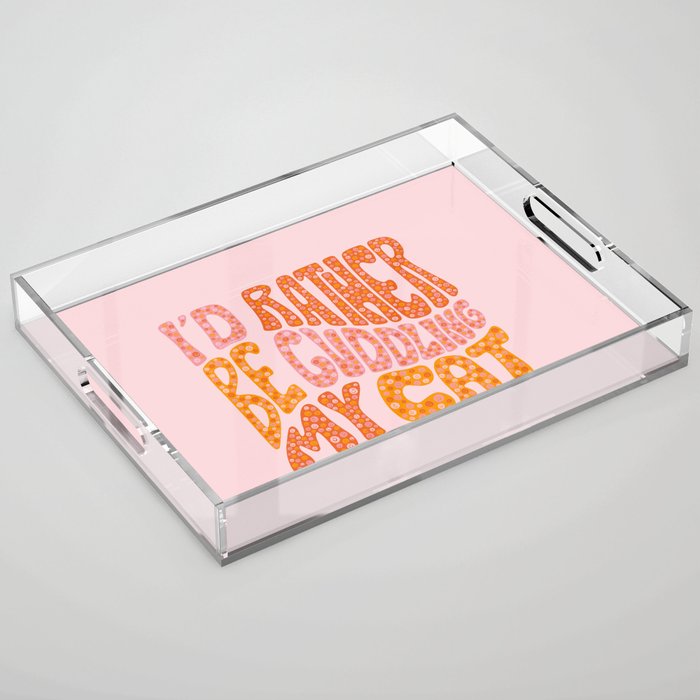 I'd Rather Be Cuddling My Cat Acrylic Tray Gallery Image 1