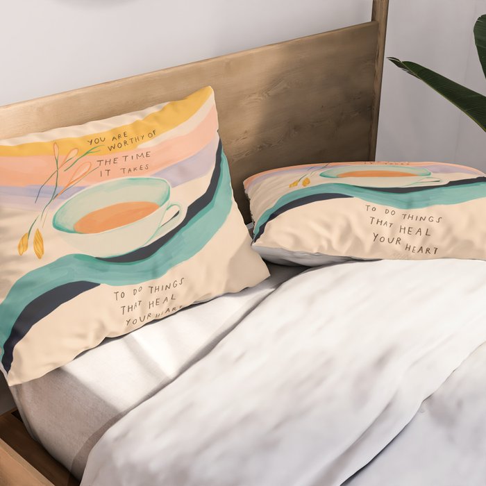 You are worthy of the time it takes to do the things that heal your heart - cup of tea art Pillow Sham Gallery Image 2