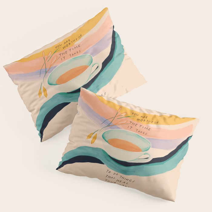 You are worthy of the time it takes to do the things that heal your heart - cup of tea art Pillow Sham Gallery Image 1