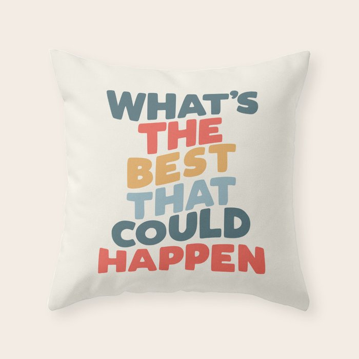 Whats The Best That Could Happen Throw Pillow Gallery Image 1
