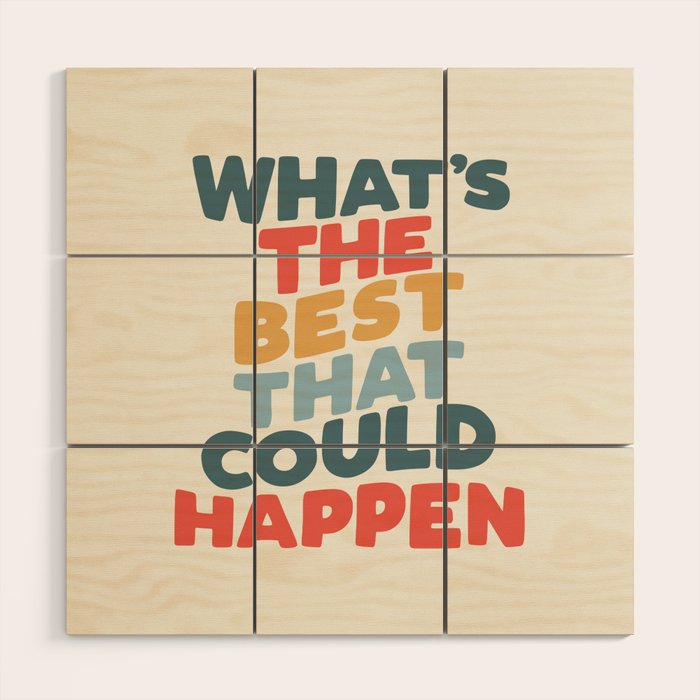 Whats The Best That Could Happen Wood Wall Art Gallery Image 1