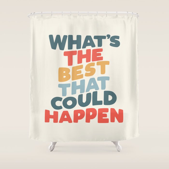 Whats The Best That Could Happen Shower Curtain Gallery Image 1