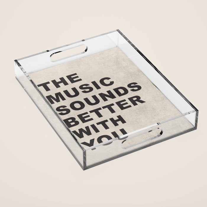 The Music Sounds Better With You Acrylic Tray Gallery Image 1
