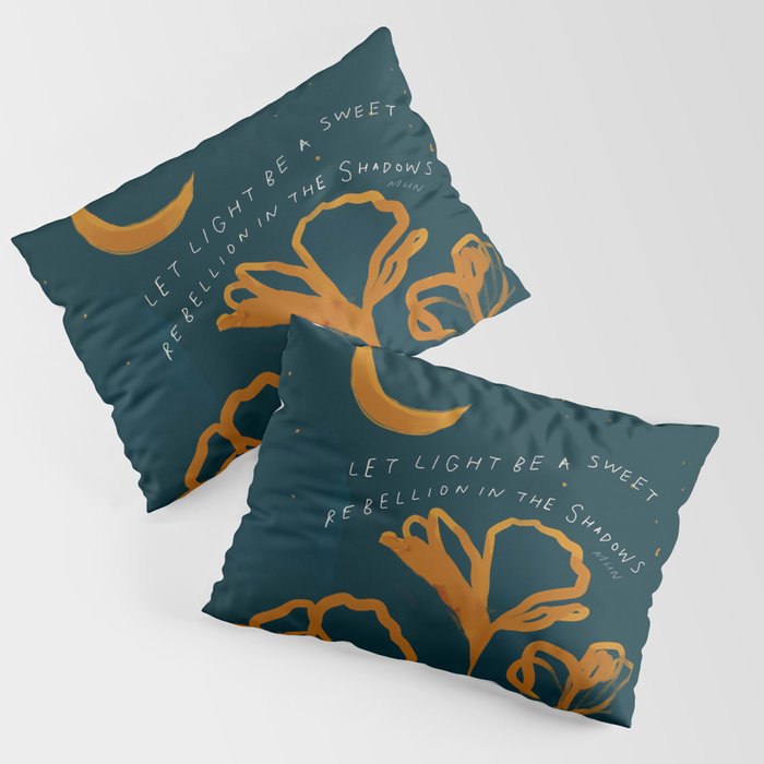 "Let Light Be A Sweet Rebellion In The Shadows" Pillow Sham Gallery Image 3