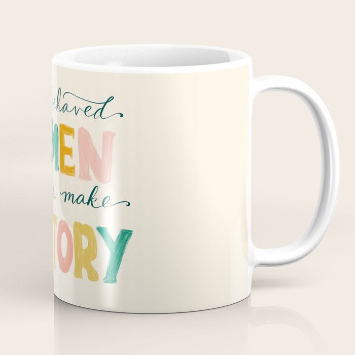 Well Behaved Women Rarely Make History Coffee Mug Gallery Image 1