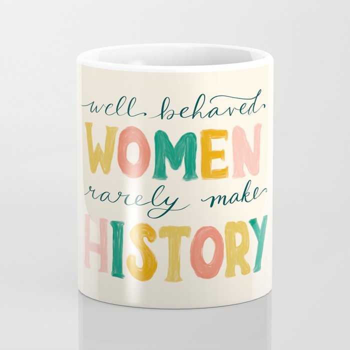 Well Behaved Women Rarely Make History Coffee Mug Gallery Image 4