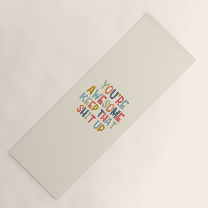You're Awesome Keep That Shit Up Quote  Yoga Mat Gallery Image 1