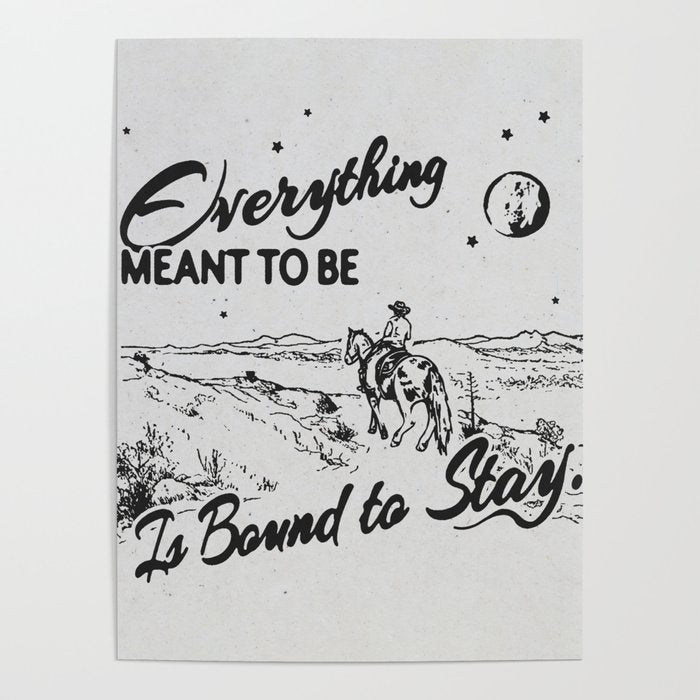 Everything meant to be is bound to stay Poster Gallery Image 4