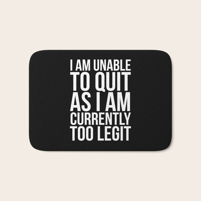 Unable To Quit Too Legit (Black & White) Bath Mat