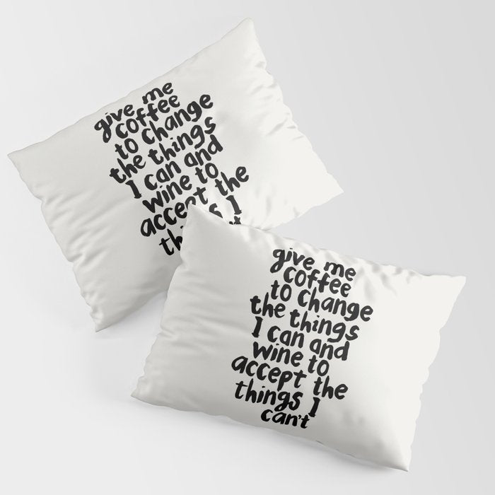 Give Me Coffee to Change the Things I Can and Wine to Accept the Things I Can't Pillow Sham Gallery Image 3