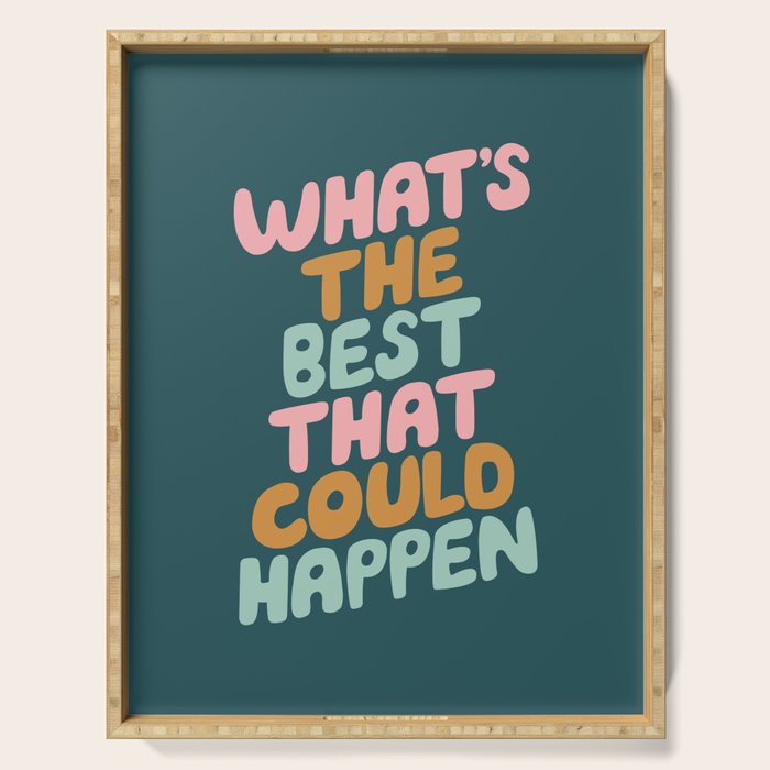 Whats the Best that Could Happen Serving Tray Gallery Image 1