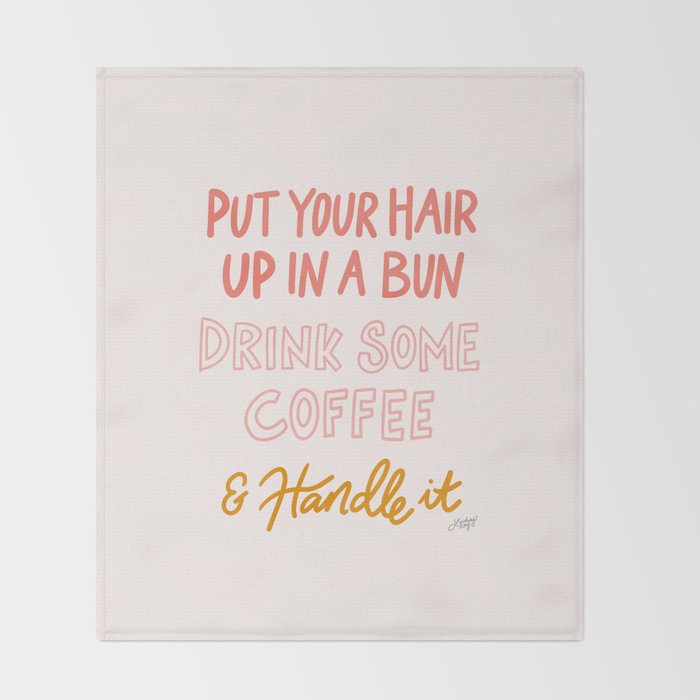 Put Your Hair Up, Drink Some Coffee & Handle It Throw Blanket Gallery Image 2