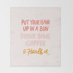 Put Your Hair Up, Drink Some Coffee & Handle It Throw Blanket Gallery Image 2