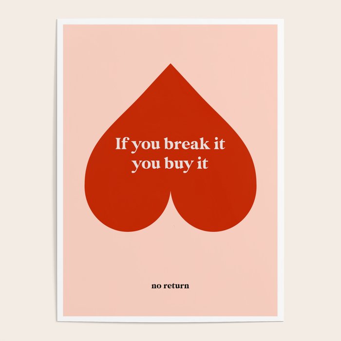 Quirky Love Quote "If you break it, you buy it" Poster Gallery Image 4