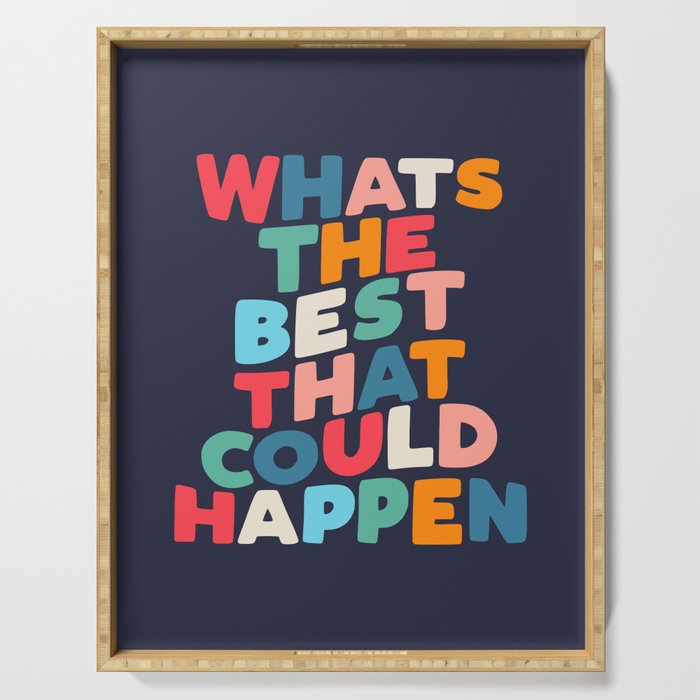Whats The Best That Could Happen motivational typography print Serving Tray Gallery Image 1