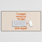 I Stopped Waiting for the Light at the End of the Tunnel and Lit that Bitch Myself Desk Mat Gallery Image 1