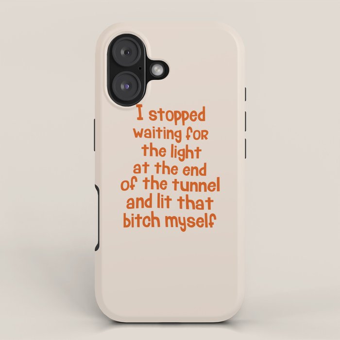 I Stopped Waiting for the Light at the End of the Tunnel and Lit that Bitch Myself iPhone Case Gallery Image 1