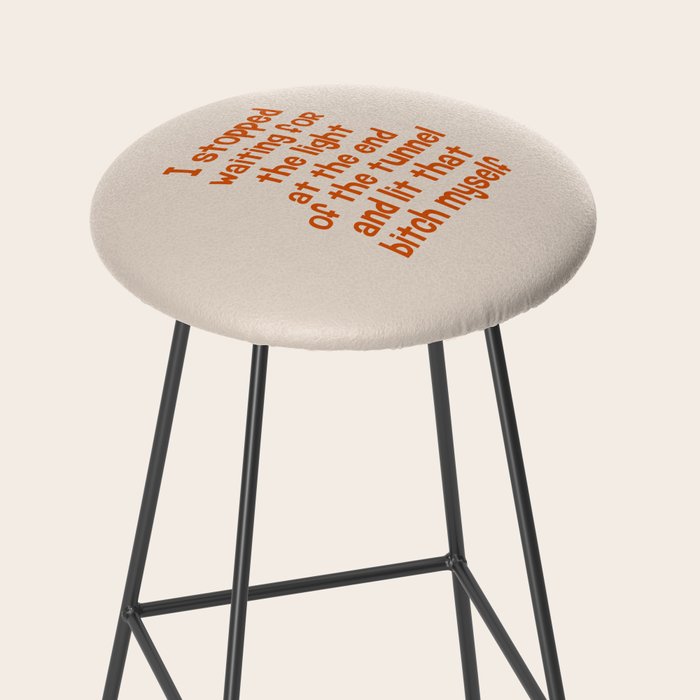 I Stopped Waiting for the Light at the End of the Tunnel and Lit that Bitch Myself Stool Gallery Image 2