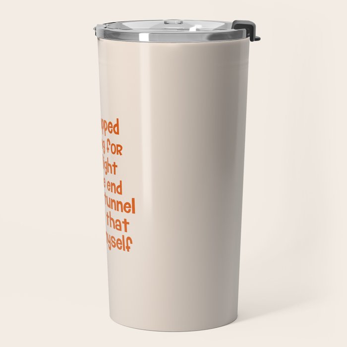 I Stopped Waiting for the Light at the End of the Tunnel and Lit that Bitch Myself Travel Mug Gallery Image 2