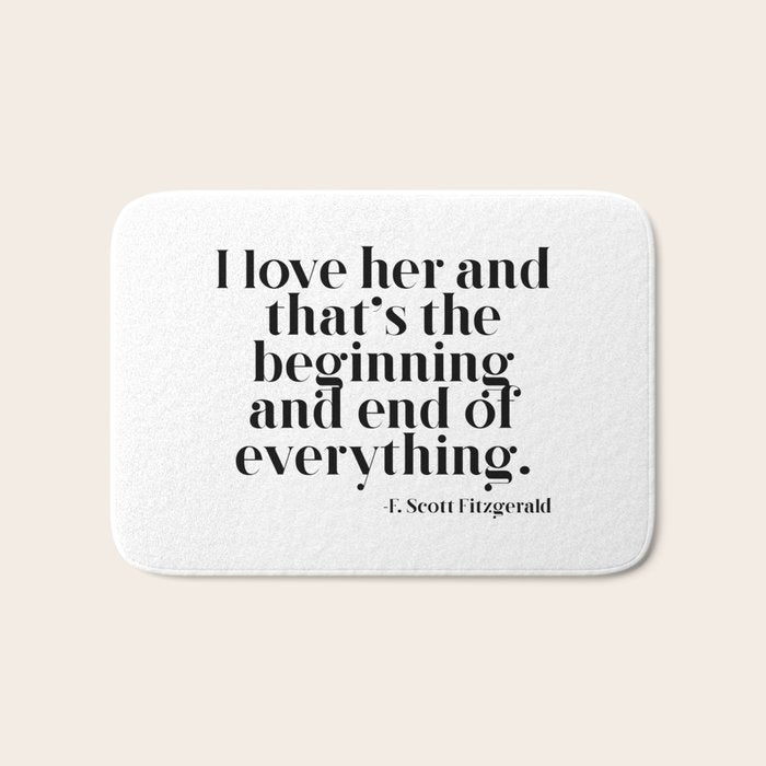 I love her and that's the beginning and end of everything Bath Mat Gallery Image 1