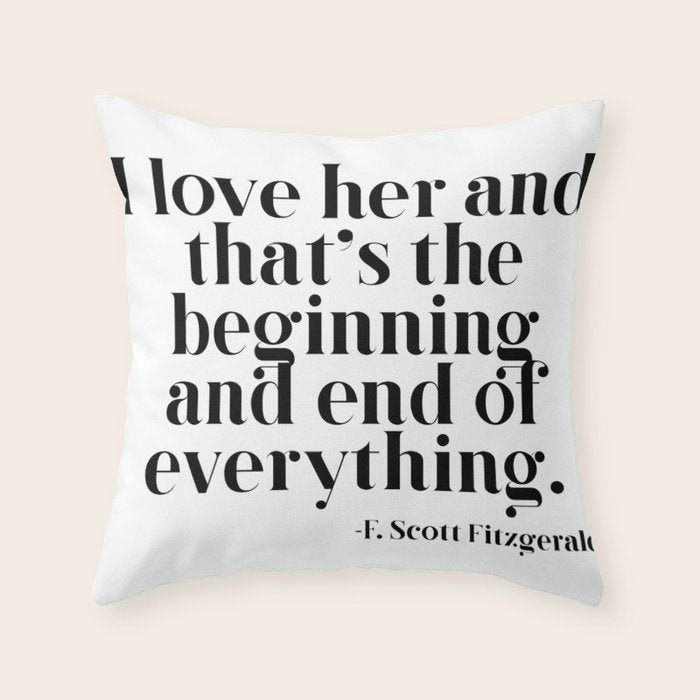 I love her and that's the beginning and end of everything Throw Pillow Gallery Image 6