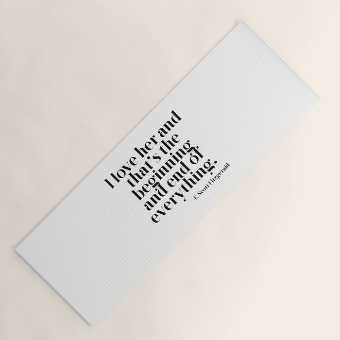 I love her and that's the beginning and end of everything Yoga Mat Gallery Image 1