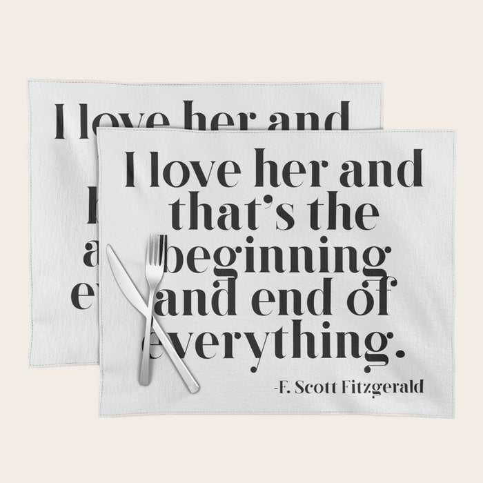 I love her and that's the beginning and end of everything Placemat Gallery Image 1