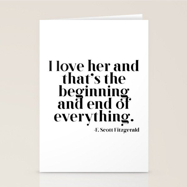 I love her and that's the beginning and end of everything Stationery Card Gallery Image 1