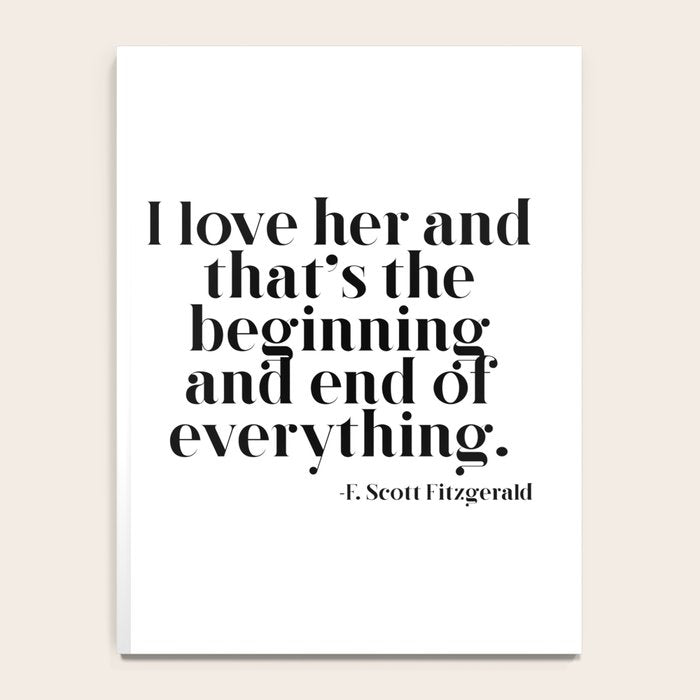 I love her and that's the beginning and end of everything Notebook Gallery Image 4