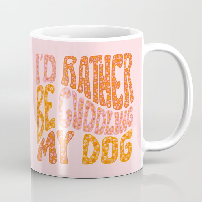 I'd Rather Be My Dog Coffee Mug Gallery Image 1