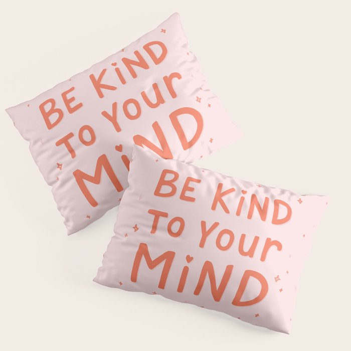 Be Kind To Your Mind Pillow Sham Gallery Image 3