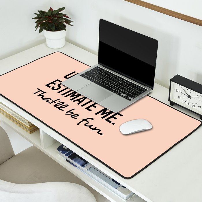 Underestimate me. That'll be fun. Desk Mat Gallery Image 2