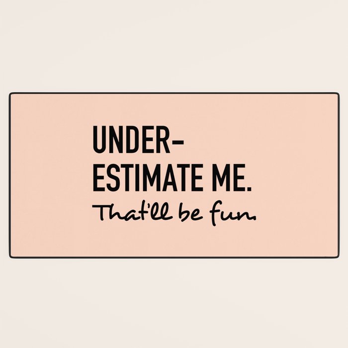 Underestimate me. That'll be fun. Desk Mat Gallery Image 3