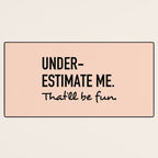 Underestimate me. That'll be fun. Desk Mat Gallery Image 3