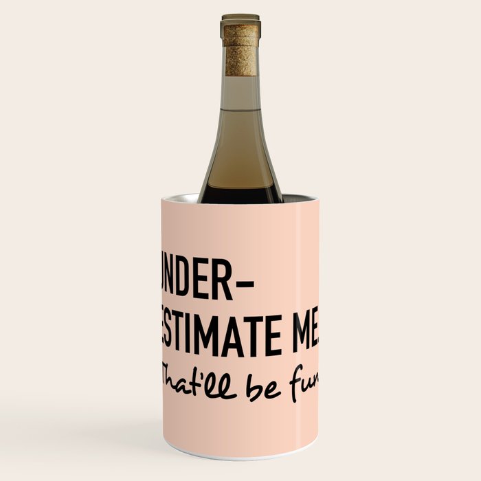 Underestimate me. That'll be fun. Wine Chiller Gallery Image 1