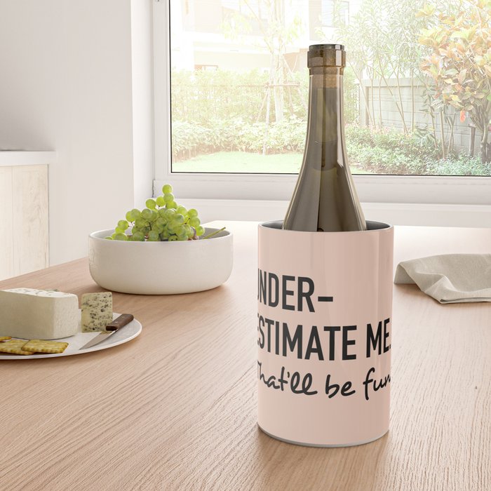 Underestimate me. That'll be fun. Wine Chiller Gallery Image 4