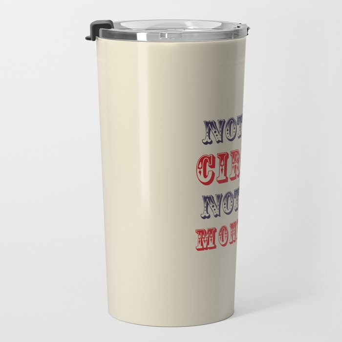 NOT MY CIRCUS NOT MY MONKEYS (Color) Travel Mug Gallery Image 3