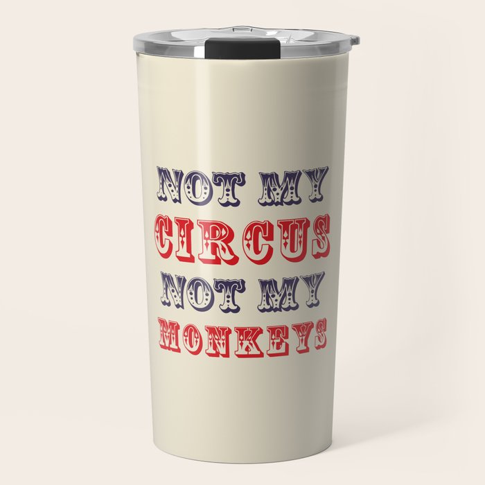 NOT MY CIRCUS NOT MY MONKEYS (Color) Travel Mug Gallery Image 1