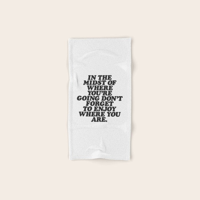 IN THE MIDST OF WHERE YOUâRE GOING DONâT FORGET TO ENJOY WHERE YOU ARE motivational typography Bath Towel Gallery Image 1