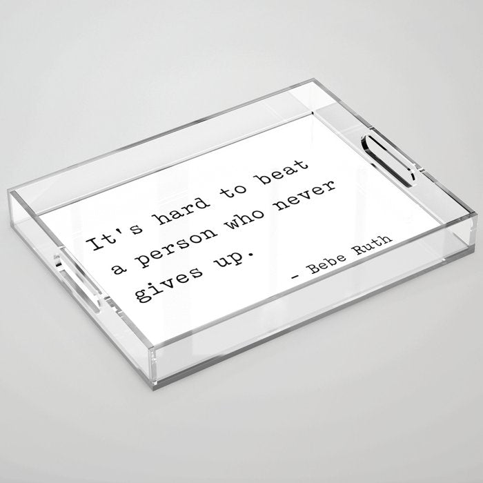 It is hard to beat a person who never gives up Acrylic Tray Gallery Image 1