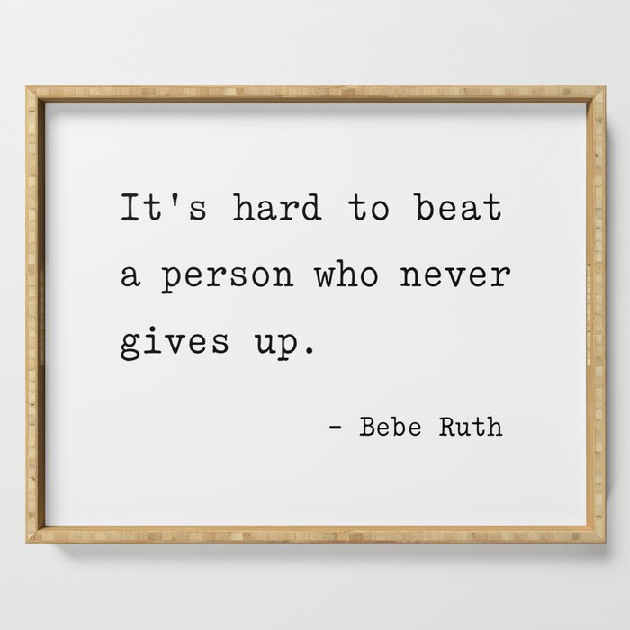It is hard to beat a person who never gives up Serving Tray Gallery Image 1
