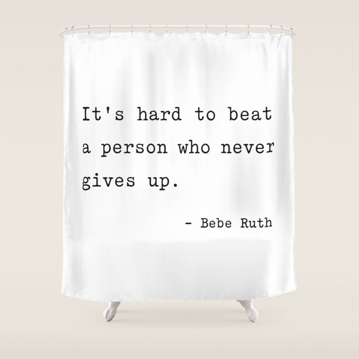 It is hard to beat a person who never gives up Shower Curtain Gallery Image 1