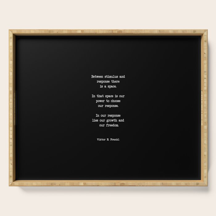 Between stimulus and response, there is a space. Viktor Frankl Quote Serving Tray Gallery Image 1