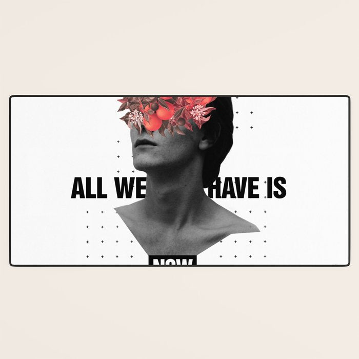 All We Have Is Now Desk Mat Gallery Image 3